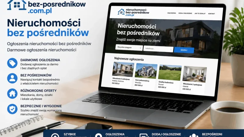 Ogłoszenia nieruchomości bez pośredników – prosty sposób na sprzedaż, zakup i wynajem